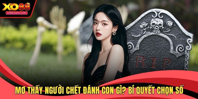Mơ thấy người chết đánh con gì?